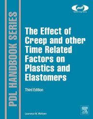 Title: The Effect of Creep and other Time Related Factors on Plastics and Elastomers, Author: Laurence W. McKeen
