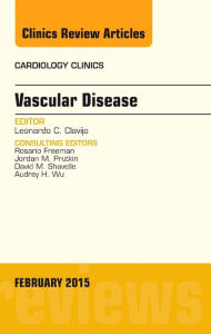 Title: Vascular Disease, An Issue of Cardiology Clinics, Author: Leonardo C. Clavijo MD