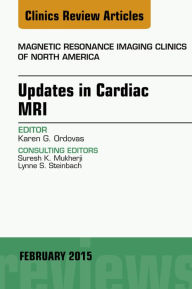 Title: Updates in Cardiac MRI, An Issue of Magnetic Resonance Imaging Clinics of North America, Author: Karen G. Ordovas MD