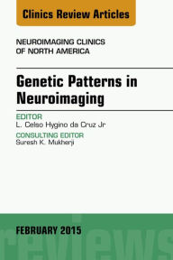 Title: Genetic Patterns in Neuroimaging, An Issue of Neuroimaging Clinics, Author: Luis Celso Hygino de Cruz MD