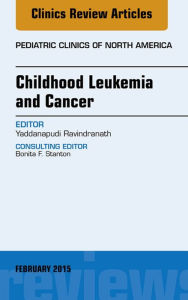 Title: Childhood Leukemia and Cancer, An Issue of Pediatric Clinics, E-Book, Author: Yaddanapudi Ravindranath