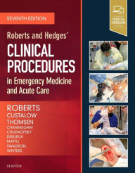Title: Roberts and Hedges' Clinical Procedures in Emergency Medicine and Acute Care / Edition 7, Author: James R. Roberts MD