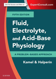 Title: Fluid, Electrolyte and Acid-Base Physiology: A Problem-Based Approach / Edition 5, Author: Kamel S. Kamel MD