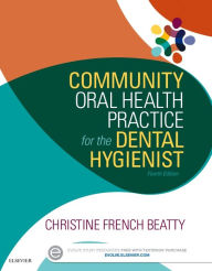 Title: Community Oral Health Practice for the Dental Hygienist / Edition 4, Author: Christine French Beatty