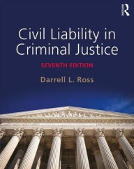 Title: Civil Liability in Criminal Justice / Edition 7, Author: Darrell L. Ross