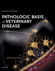 Title: Pathologic Basis of Veterinary Disease Expert Consult - E-BOOK: Pathologic Basis of Veterinary Disease Expert Consult - E-BOOK, Author: James F. Zachary DVM