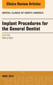 Title: Implant Procedures for the General Dentist, An Issue of Dental Clinics of North America, Author: Harry Dym DDS