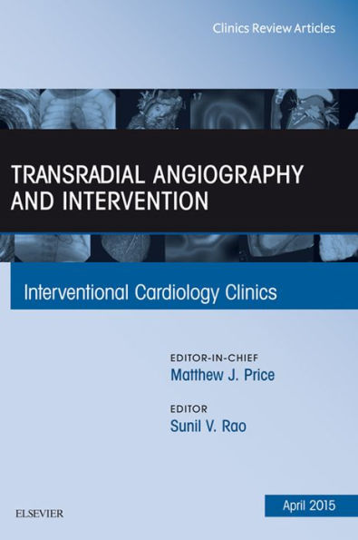 Transradial Angiography and Intervention, An Issue of Interventional Cardiology Clinics