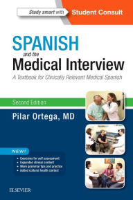 Title: Spanish and the Medical Interview: A Textbook for Clinically Relevant Medical Spanish / Edition 2, Author: Pilar Ortega MD
