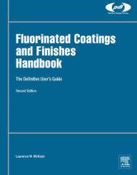 Title: Fluorinated Coatings and Finishes Handbook: The Definitive User's Guide, Author: Laurence W. McKeen