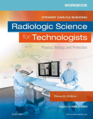 Title: Workbook for Radiologic Science for Technologists: Physics, Biology, and Protection / Edition 11, Author: Elizabeth Shields MHA