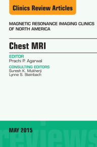 Title: Chest MRI, An Issue of Magnetic Resonance Imaging Clinics of North America, Author: Prachi P. Agarwal MD