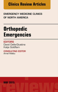 Title: Orthopedic Emergencies, An Issue of Emergency Medicine Clinics of North America, Author: David Della-Giustina MD