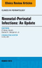 Neonatal-Perinatal Infections: An Update, An Issue of Clinics in Perinatology