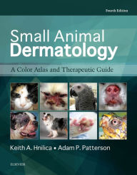 Title: Small Animal Dermatology: A Color Atlas and Therapeutic Guide / Edition 4, Author: Keith A. Hnilica DVM