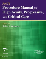 Title: AACN Procedure Manual for High Acuity, Progressive, and Critical Care / Edition 7, Author: AACN