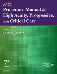 Title: AACN Procedure Manual for High Acuity, Progressive, and Critical Care - E-Book, Author: AACN