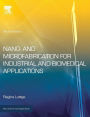 Nano- and Microfabrication for Industrial and Biomedical Applications / Edition 2