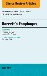 Title: Barrett's Esophagus, An issue of Gastroenterology Clinics of North America, Author: Prasad G. Iyer MD