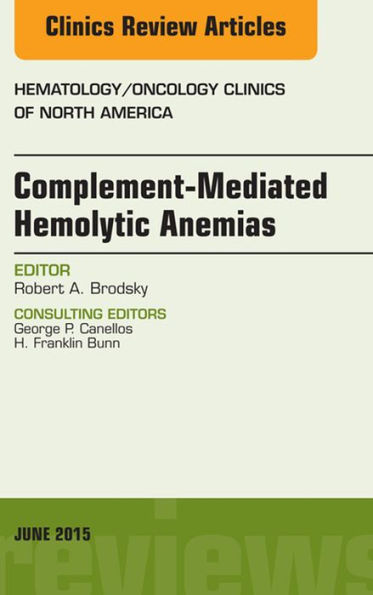 Complement-mediated Hemolytic Anemias, An Issue of Hematology/Oncology Clinics of North America, E-Book