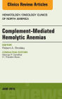 Complement-mediated Hemolytic Anemias, An Issue of Hematology/Oncology Clinics of North America, E-Book