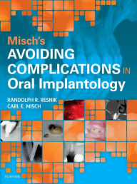 Title: Misch's Avoiding Complications in Oral Implantology, Author: Carl E. Misch DDS