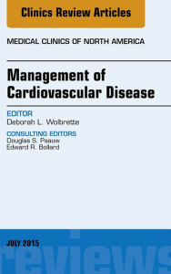 Title: Management of Cardiovascular Disease, An Issue of Medical Clinics of North America, Author: Deborah Wolbrette MD