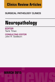 Title: Neuropathology, An Issue of Surgical Pathology Clinics, Author: Tarik Tihan MD