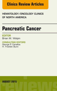 Title: Pancreatic Cancer, An Issue of Hematology/Oncology Clinics of North America, E-Book, Author: Brian M. Wolpin