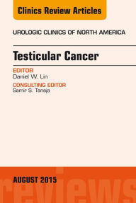 Title: Testicular Cancer, An Issue of Urologic Clinics, Author: Daniel W. Lin MD