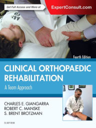 Title: Clinical Orthopaedic Rehabilitation: A Team Approach / Edition 4, Author: Charles E Giangarra MD