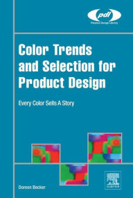 Title: Color Trends and Selection for Product Design: Every Color Sells A Story, Author: Doreen Becker