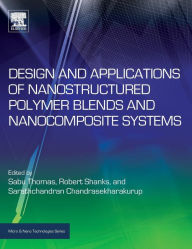 Title: Design and Applications of Nanostructured Polymer Blends and Nanocomposite Systems, Author: Sabu Thomas