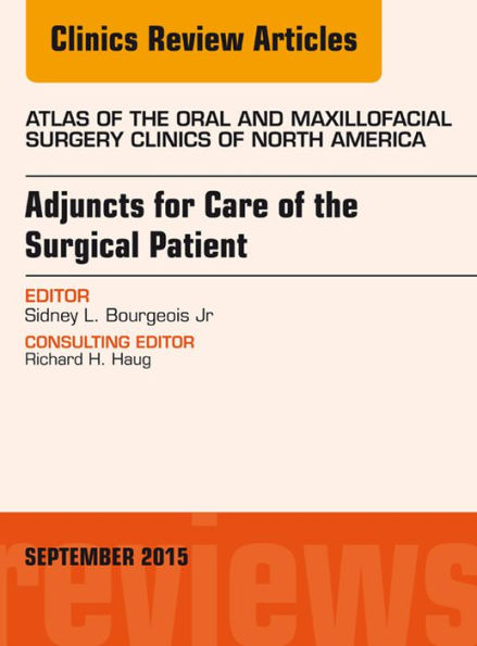 Adjuncts for Care of the Surgical Patient, An Issue of Atlas of the Oral & Maxillofacial Surgery Clinics 23-2: Adjuncts for Care of the Surgical Patient, An Issue of Atlas of the Oral & Maxillofacial Surgery Clinics 23-2