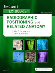 Title: Bontrager's Textbook of Radiographic Positioning and Related Anatomy / Edition 9, Author: John Lampignano MEd