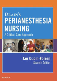 Title: Drain's PeriAnesthesia Nursing: A Critical Care Approach / Edition 7, Author: Jan Odom-Forren MS