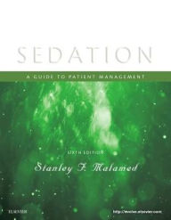 Title: Sedation: A Guide to Patient Management / Edition 6, Author: Stanley F. Malamed DDS