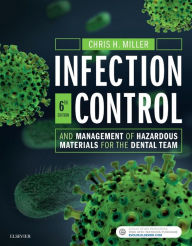 Title: Infection Control and Management of Hazardous Materials for the Dental Team / Edition 6, Author: Chris H. Miller BA