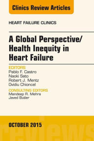 Title: A Global Perspective/Health Inequity in Heart Failure, An Issue of Heart Failure Clinics, Author: Pablo Castro MD