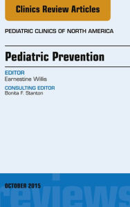 Title: Pediatric Prevention, An Issue of Pediatric Clinics, Author: Earnestine Willis MD