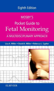 Title: Mosby's Pocket Guide to Fetal Monitoring: A Multidisciplinary Approach, Author: Lisa A. Miller