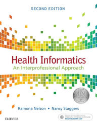 Title: Health Informatics: An Interprofessional Approach / Edition 2, Author: Ramona Nelson PhD