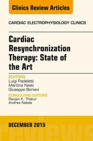 Title: Cardiac Resynchronization Therapy: State of the Art, An Issue of Cardiac Electrophysiology Clinics, Author: Luigi Padeletti MD