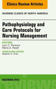 Title: Pathophysiology and Care Protocols for Nursing Management, An Issue of Nursing Clinics, E-Book, Author: Lynn C. Parsons