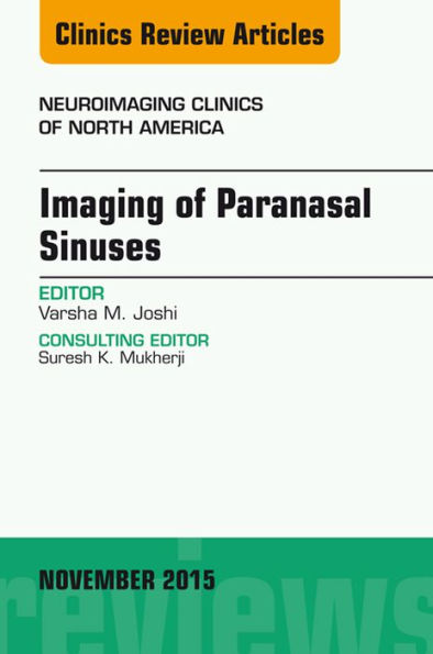 Imaging of Paranasal Sinuses, An Issue of Neuroimaging Clinics 25-4: Imaging of Paranasal Sinuses, An Issue of Neuroimaging Clinics 25-4