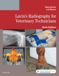 Title: Lavin's Radiography for Veterinary Technicians - E-Book: Lavin's Radiography for Veterinary Technicians - E-Book, Author: Marg Brown RVT