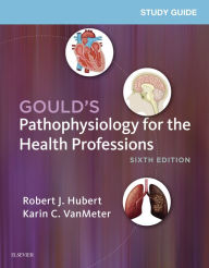 Title: Study Guide for Gould's Pathophysiology for the Health Professions - E-Book, Author: Robert J. Hubert BS