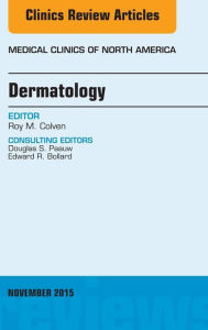 Title: Dermatology, An Issue of Medical Clinics of North America, Author: Roy M. Colven MD