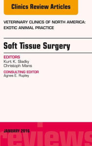 Title: Soft Tissue Surgery, An Issue of Veterinary Clinics of North America: Exotic Animal Practice, Author: Kurt K. Sladky MS