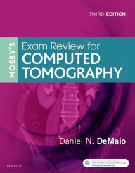 Title: Mosby's Exam Review for Computed Tomography / Edition 3, Author: Daniel N. DeMaio M.Ed.